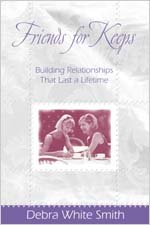 Friends for Keeps: Building Relationships That Last a Lifetime (9780834120211) by Debra White Smith