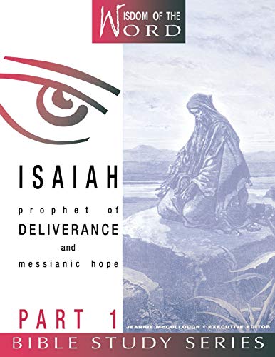 9780834120297: Isaiah Part 1: Prophet of Deliverance and Messianic Hope (Wisdom of the Word Bible Study Series)