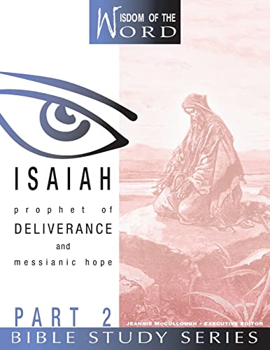 Beispielbild fr Isaiah: Prophet of Deliverance and Messianic Hope: Part 2 (Wisdom of the Word Bible Study Series) zum Verkauf von ZBK Books