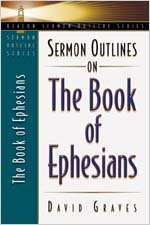 Sermon Outlines on the Book of Ephesians (9780834120365) by David Graves