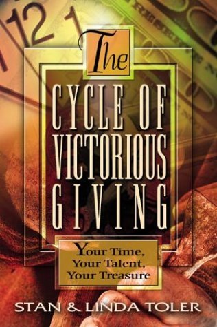 The Cycle of Victorious Giving: Your Time, Your Talent, Your Treasure (9780834120990) by Stan Toler; Linda Toler