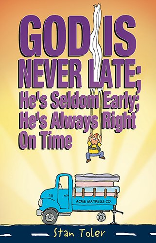 Stock image for God Is Never Late; He's Seldom Early; He's Always Right On Time for sale by Gulf Coast Books