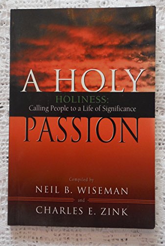 Beispielbild fr A Holy Passion: Holiness : Calling People to a Life of Significance : A Palcon Resource Book for Nazarene Ministers zum Verkauf von Ergodebooks