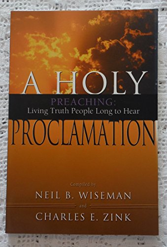 Imagen de archivo de A Holy Proclamation: Preaching: Living Truth People Long to Hear a la venta por Ergodebooks