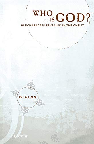 Who Is God?: His Character Revealed in the Christ (9780834121478) by C. S. Cowles