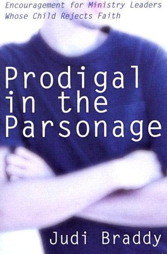 Stock image for Prodigal in the Parsonage : Encouragement for Ministry Leaders Whose Child Rejects Faith for sale by Better World Books