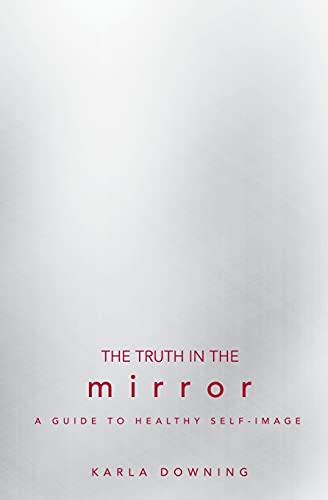 Stock image for The Truth in the Mirror: A Guide to Healthy Self-Image for sale by BooksRun