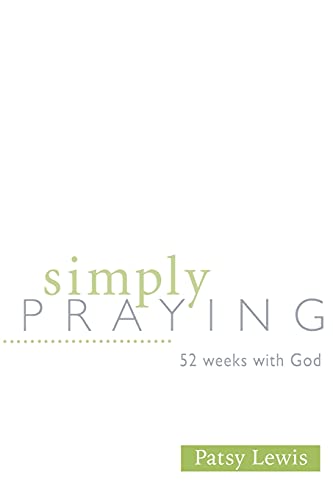 Simply Praying: 52 Weeks with God (9780834122710) by Patsy Lewis