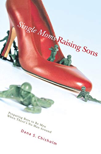 Stock image for Single Moms Raising Sons: Preparing Boys to Be Men When There's No Man Around for sale by SecondSale