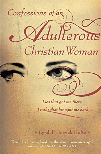 Stock image for Confessions of an Adulterous Christian Woman: Lies That Got Me There; Truths That Brought Me Back for sale by New Legacy Books