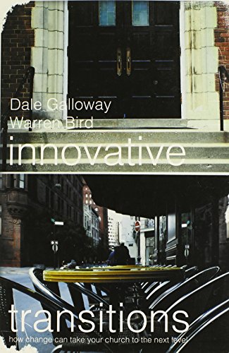 Innovative Transitions: How Change Can Take Your Church to the Next Level (9780834123397) by Dale Galloway; Warren Bird