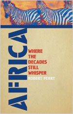 Africa: Where the Decades Still Whisper (9780834123458) by Robert Perry