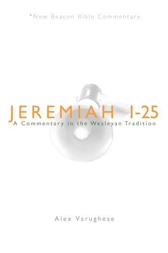 9780834123649: Jeremiah 1-25: A Commentary in the Wesleyan Tradition (New Beacon Bible Commentary)