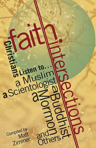 Beispielbild fr Faith Intersections: Christians Listen to.a Muslim, a Scientologist, a Buddhist, a Mormon, and Others zum Verkauf von Wonder Book