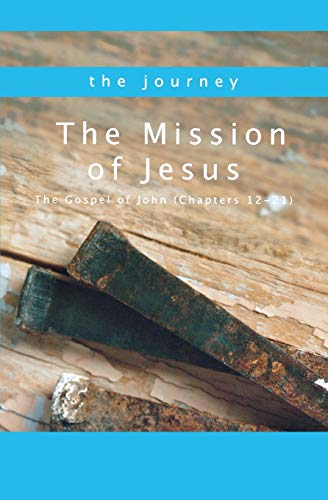 Beispielbild fr The Mission of Jesus: The Gospel of John (Chapters 12-21) zum Verkauf von Ergodebooks
