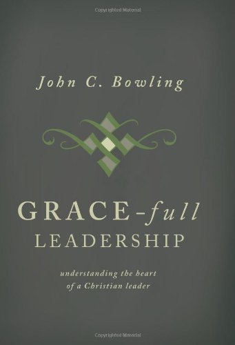 

Grace-Full Leadership: Understanding the Heart of a Christian Leader