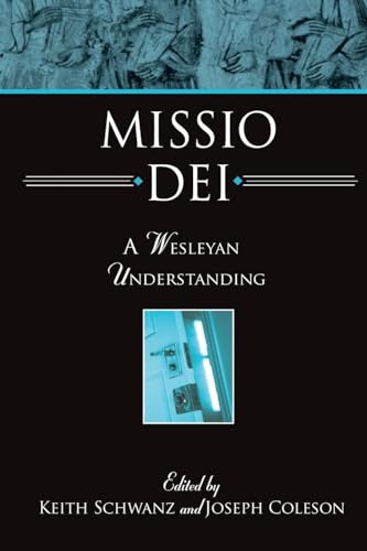 Missio Dei: A Wesleyan Understanding (9780834127173) by Keith Schwanz; Joseph Coleson