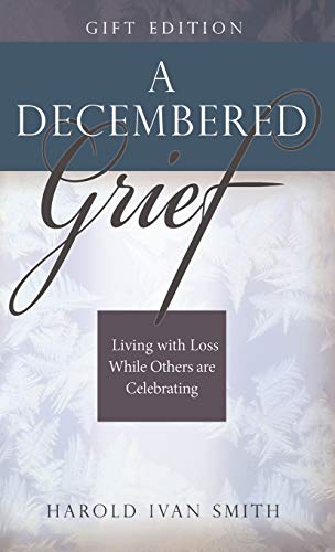Stock image for A Decembered Grief: Living with Loss While Others are Celebrating for sale by Dream Books Co.