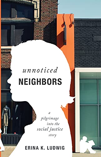 Beispielbild fr Unnoticed Neighbors: A Pilgrimage into the Social Justice Story zum Verkauf von Wonder Book