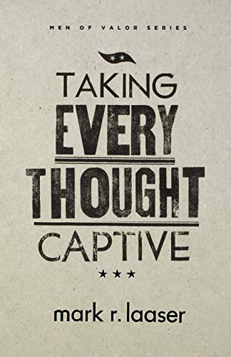 Imagen de archivo de Taking Every Thought Captive (Men of Valor (Mark R. Laaser)) a la venta por Save With Sam