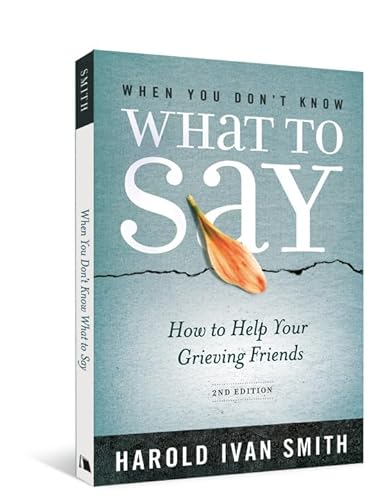 Imagen de archivo de When You Don't Know What to Say, 2nd Edition: How to Help Your Grieving Friends a la venta por Save With Sam