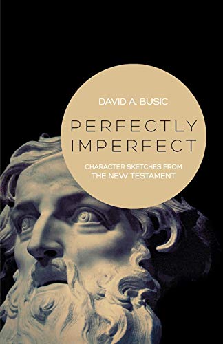Stock image for Perfectly Imperfect: Character Sketches from the New Testament for sale by SecondSale