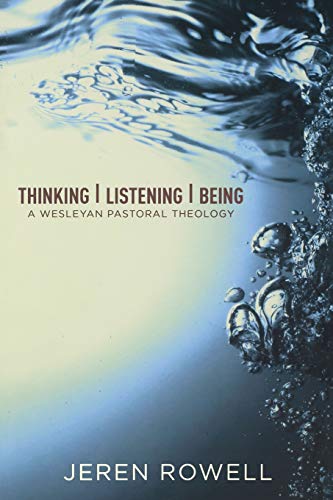 

Thinking, Listening, Being: A Wesleyan Pastoral Theology