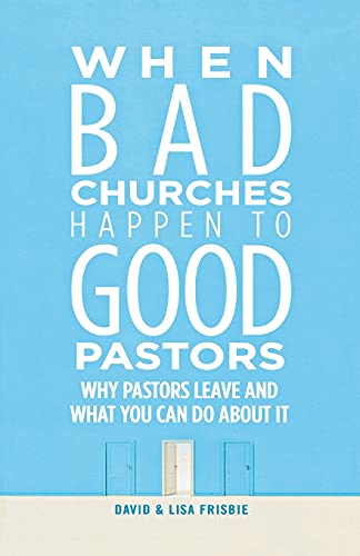 Imagen de archivo de When Bad Churches Happen to Good Pastors: Why Pastors Leave and What You Can Do About It a la venta por Goodwill