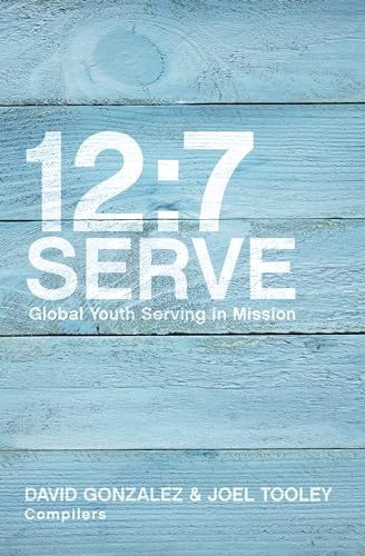 Stock image for 12:7 Serve: Global Youth Serving in Mission for sale by RiLaoghaire