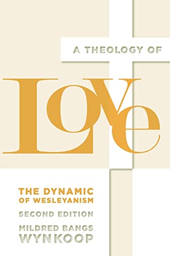 9780834134935: A Theology of Love: The Dynamic of Wesleyanism, Second Edition