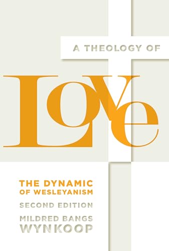 Stock image for A Theology of Love: The Dynamic of Wesleyanism, Second Edition for sale by HPB-Emerald