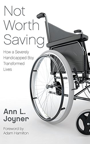 Stock image for Not Worth Saving: How a Severely Handicapped Boy Transformed Lives for sale by Better World Books