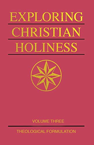 Stock image for Exploring Christian Holiness, Volume 3: Theological Formulation for sale by Lakeside Books