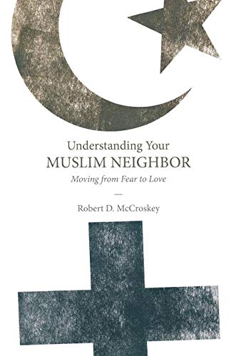 Imagen de archivo de Understanding Your Muslim Neighbor: Moving from Fear to Love a la venta por Chiron Media