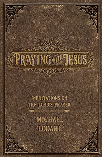 Beispielbild fr Praying with Jesus: Meditations on the Lord's Prayer zum Verkauf von SecondSale