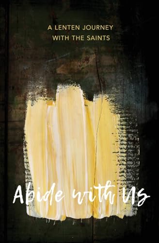 Stock image for Abide with Us: A Lenten Journey with the Saints for sale by Bibliomadness