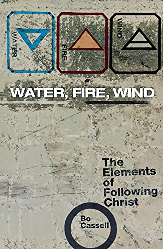 Beispielbild fr Water, Fire, Wind: The Elements of Following Christ zum Verkauf von Wonder Book