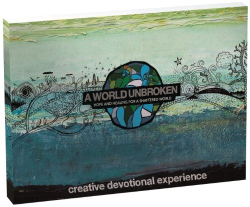 Imagen de archivo de A World Unbroken Creative Devotional Experience : Hope and Healing for a Shattered World a la venta por Better World Books: West