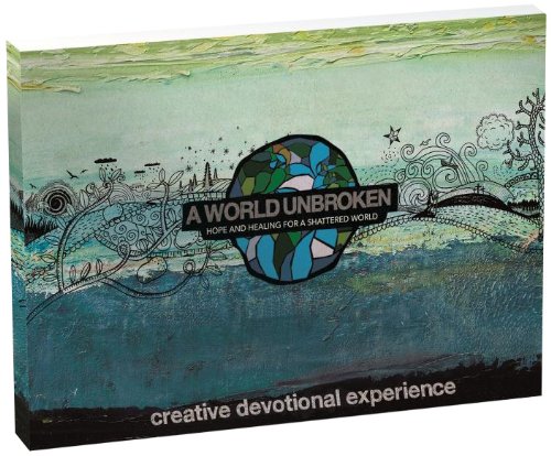 Stock image for A World Unbroken Creative Devotional Experience : Hope and Healing for a Shattered World for sale by Better World Books: West