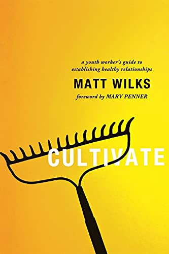 Stock image for Cultivate: A Youth Worker's Guide to Establishing Healthy Relationships for sale by -OnTimeBooks-