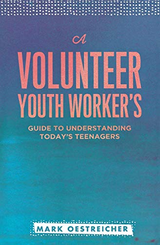 Imagen de archivo de A Volunteer Youth Worker's Guide to Understanding Today's Teenagers a la venta por SecondSale