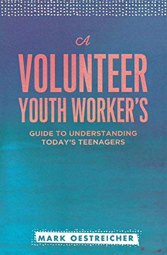 9780834151284: A Volunteer Youth Worker's Guide to Understanding Today's Teenagers