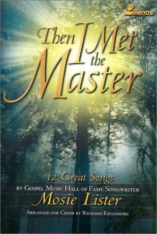 Stock image for Then I Met the Master: 12 Great Songs by Gospel Music Hall of Fame Songwriter Mosie Lister for sale by SecondSale