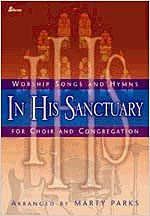 Beispielbild fr In His Sanctuary: Worship Songs and Hymns for Choir and Congregation zum Verkauf von BooksRun