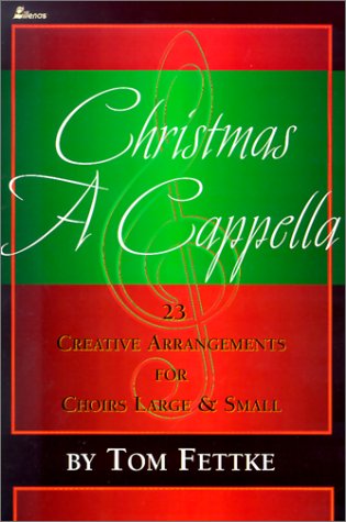 Stock image for Christmas A Cappella: 23 Creative Arrangements for Choirs Large & Small for sale by ThriftBooks-Dallas