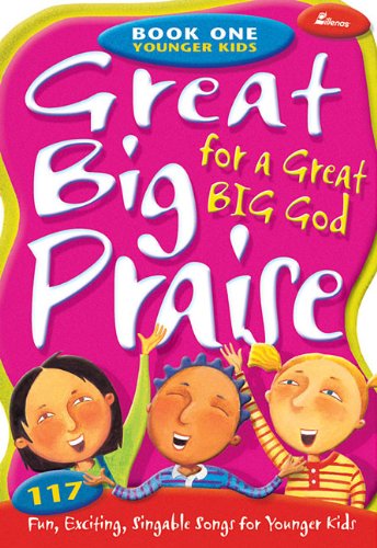 Great Big Praise for a Great Big God - Book One: Younger Kids: 117 Fun, Exciting, Singable Songs for Younger Children (9780834171091) by [???]