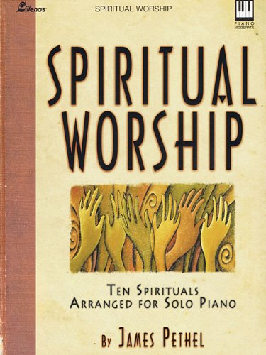 Spiritual Worship: Ten Spirituals Arranged for Solo Piano (9780834172111) by [???]