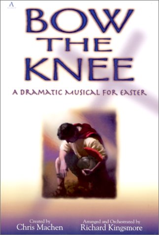 Stock image for Bow the Knee: A Dramatic Musical for Easter for sale by Once Upon A Time Books