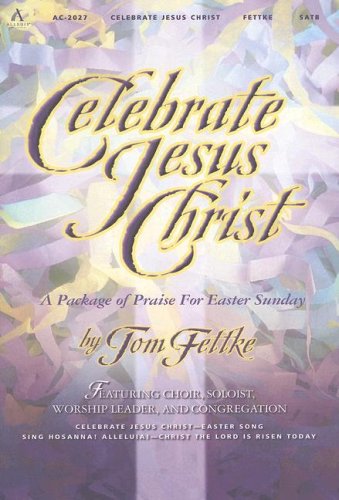 Celebrate Jesus Christ: A Package of Praise for Easter Sunday (9780834173415) by Tom Fettke