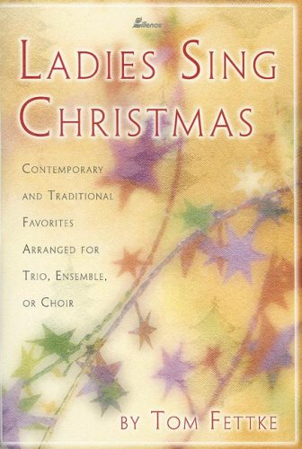 Stock image for Ladies Sing Christmas: Contemporary and Traditional Favorites Arranged for Trio, Ensemble, or Choir for sale by Jenson Books Inc